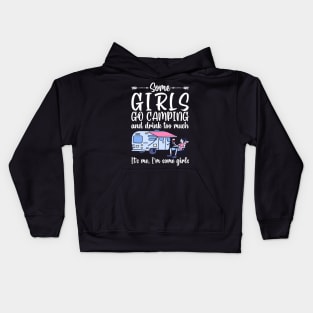 Some girls go camping and drink too much. It's me. I'm some girls funny gift Kids Hoodie